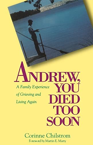 Book cover for Andrew, You Died Too Soon: A Family Experience of Grieving and Living Again by Chilstrom, E. Corinne
