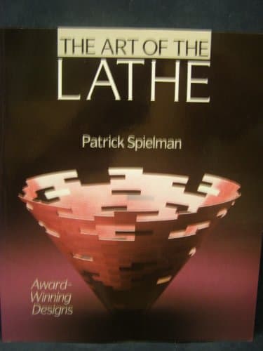 Book cover for The Art Of The Lathe: Award-Winning Designs by Spielman, Patrick