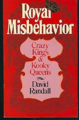 Book cover for Royal Misbehavior: Crazy Kings and Kooky Queens by Randall, David