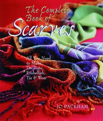 Book cover for The Complete Book Of Scarves: Making, Decorating & Tying by Packham, Jo