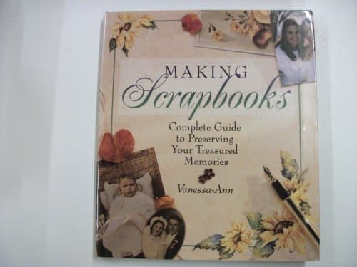 Book cover for Making Scrapbooks: Complete Guide to Preserving Your Treasured Memories by Vanessa-Ann