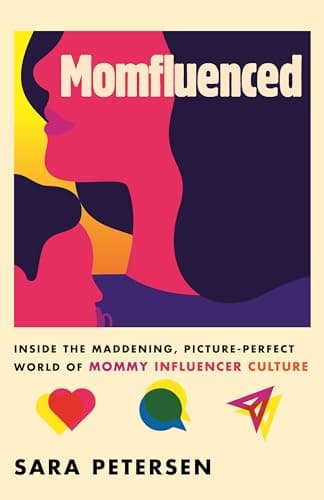 Book cover for Momfluenced: Inside the Maddening, Picture-Perfect World of Mommy Influencer Culture by Petersen, Sara