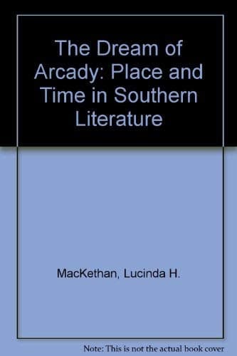 The Dream of Arcady: Time and Place in Southern Literature