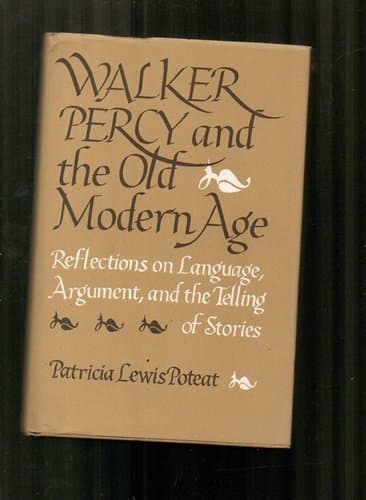 Book cover for Walker Percy and the Old Modern Age: Reflections on Language, Argument, and the Telling of Stories (Southern Literary Studies) by Poteat, Patricia Lewis