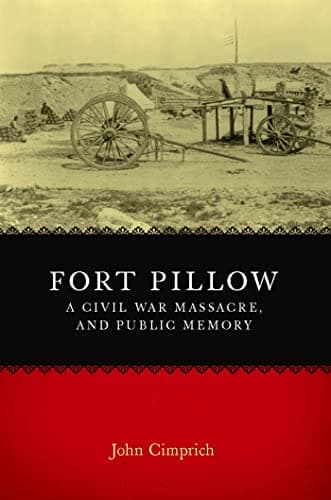 Fort Pillow, a Civil War Massacre, and Public Memory (Conflicting Worlds: New Dimensions of the American Civil War)