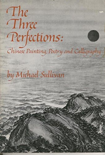 Book cover for The Three Perfections: Chinese Painting, Poetry and Calligraphy by Sullivan, Michael