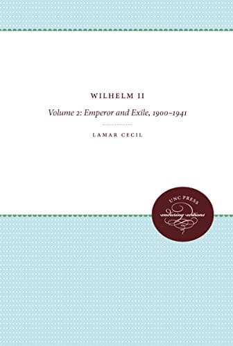 Wilhelm II, Vol. 2: Emperor and Exile, 1900-1941