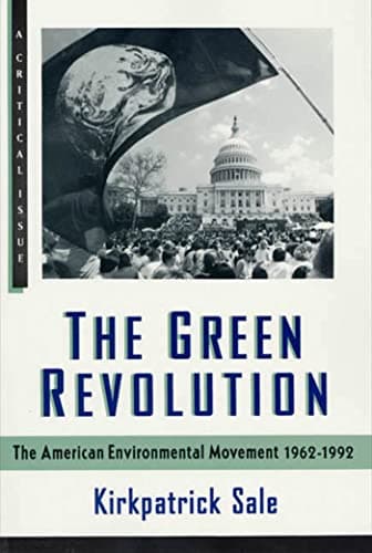 Book cover for The Green Revolution: The American Environmental Movement, 1962-1992 (A Critical Issue) by Sale, Kirkpatrick