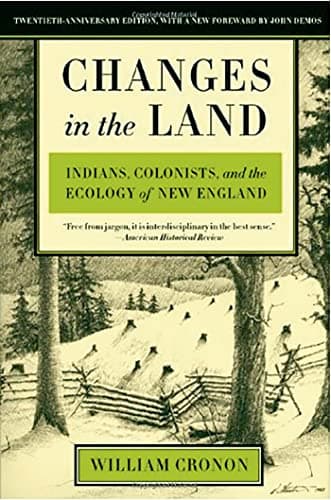 Book cover for Changes in the Land: Indians, Colonists, and the Ecology of New England by Cronon, William