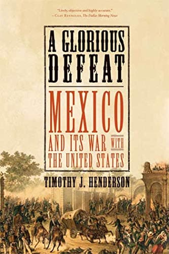 Book cover for A Glorious Defeat: Mexico and Its War with the United States by Henderson, Timothy J.