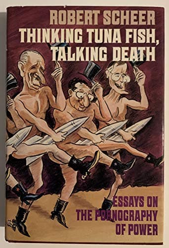 Book cover for Thinking Tuna Fish, Talking Death: Essays on the Pornography of Power by Scheer, Robert
