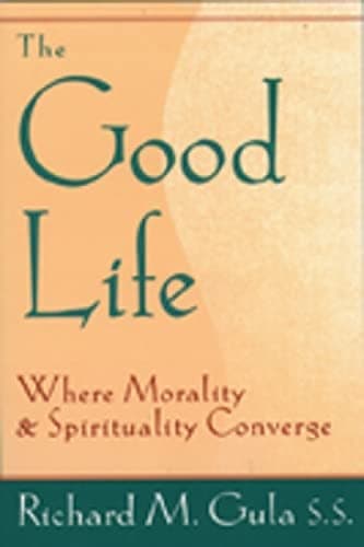 Book cover for The Good Life: Where Morality and Spirituality Converge by Gula, Richard M.