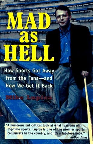 Book cover for Mad As Hell: How Sports Got Away from the Fans-And How We Get It Back by Lupica, Mike