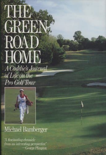 Book cover for The green road home: A caddie's journal of life on the pro golf tour by Bamberger