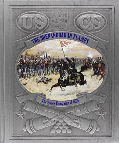The Shenandoah in Flames: The Valley Campaign of 1864 (Civil War)