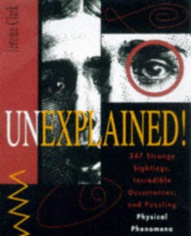 Book cover for Unexplained!: 347 Strange Sightings, Incredible Occurrences, and Puzzling Physical Phenomena by Jerome Clark