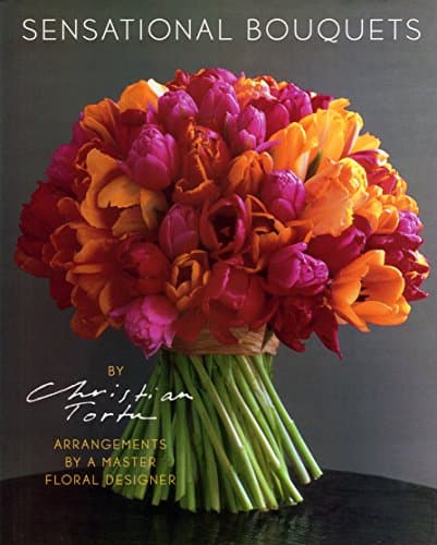 Book cover for Sensational Bouquets by Christian Tortu: Arrangements by a Master Floral Designer by Delahaye, Corine