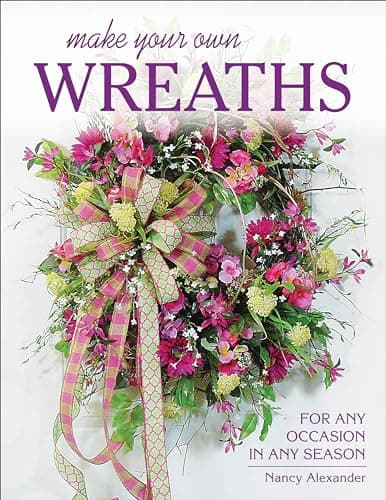 Book cover for Make Your Own Wreaths: For Any Occasion in Any Season by Alexander, Nancy