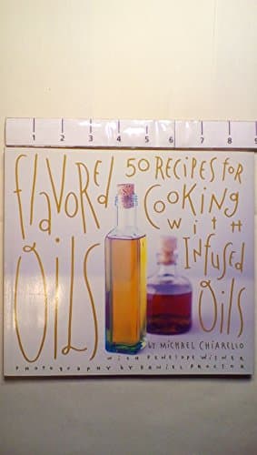 Book cover for Flavored Oils: 50 Recipes for Cooking with Infused Oils by Chiarello, Michael