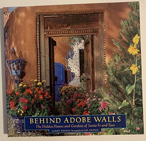 Book cover for Behind Adobe Walls: The Hidden Homes and Gardens of Santa Fe and Taos by Dennis, Landt