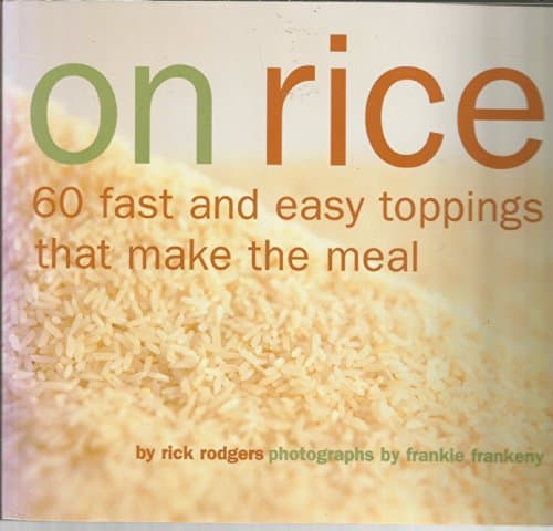 On Rice: 60 Fast and Easy Toppings That Make the Meal