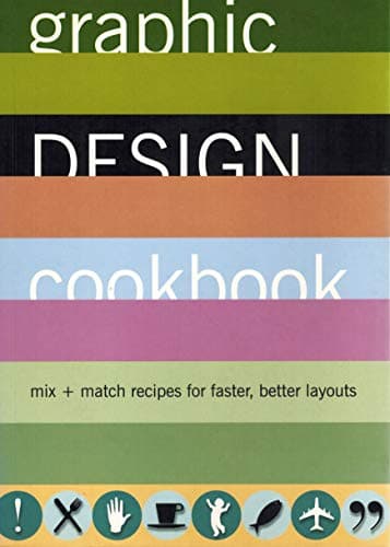 Graphic Design Cookbook: Mix & Match Recipes for Faster, Better Layouts