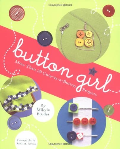 Book cover for Button Girl: More Than 20 Cute-as-a-Button Projects by Bruder, Mikyla