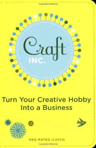 Craft, Inc.: Turn Your Creative Hobby into a Business