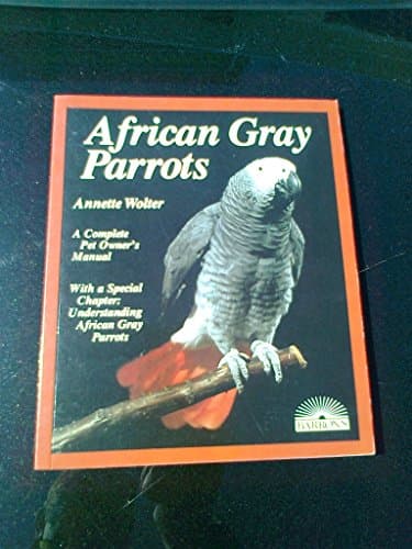 Book cover for African Gray Parrots: Purchase, Acclimation, Care, Diet, Diseases With a Special Chapter on Understanding the African Gray Parrot (Complete Pet Owner's Manual) (English and German Edition) by Annette Wolter