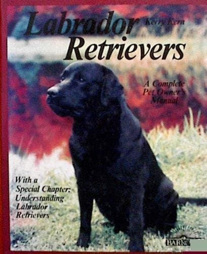 Book cover for Labrador Retrievers: A Complete Pet Owner's Manual by Kerry Kern