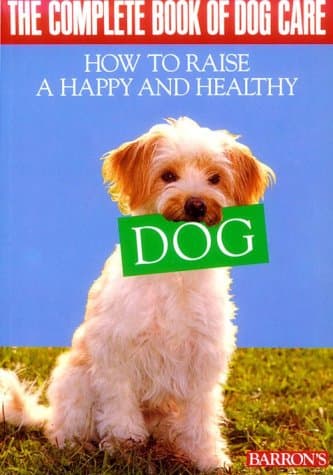 Book cover for The Complete Book of Dog Care: How to Raise a Happy and Healthy Dog. Barron's. by Klever, Ulrich