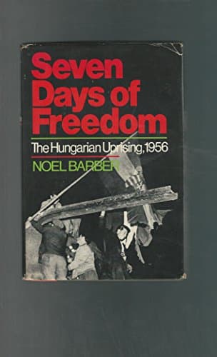 Book cover for Seven Days of Freedom: The Hungarian Uprising 1956 by BARBER, Noel