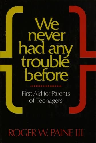 Book cover for We Never Had Any Trouble Before: A Handbook for Parents on Subjects Including Appearance, Drugs, Living Together, Communication, Divorce, Discipline, ... Sex, Suicide, Responsibility, and Ethics by Roger W. Paine