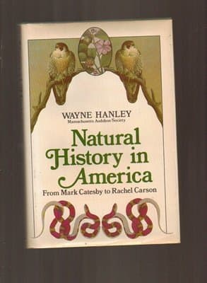 Book cover for Natural history in America: From Mark Catesby to Rachel Carson by Hanley, Wayne