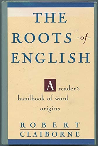 Book cover for The Roots of English: A Reader's Handbook of Word Origins by Claiborne, Robert