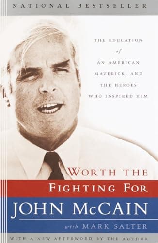 Book cover for Worth the Fighting For: The Education of an American Maverick, and the Heroes Who Inspired Him by McCain, John