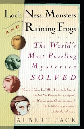 Book cover for Loch Ness Monsters and Raining Frogs: The World's Most Puzzling Mysteries Solved by Jack, Albert