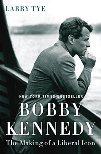 Book cover for Bobby Kennedy: The Making of a Liberal Icon by Tye, Larry