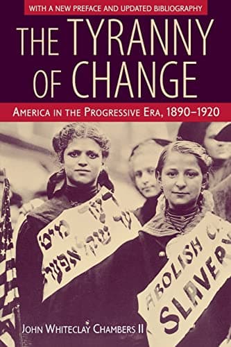 Book cover for The Tyranny of Change: America in the Progressive Era, 1890-1920 by Chambers II, John Whiteclay