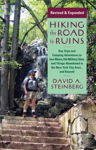 Hiking the Road to Ruins: Daytrips and Camping Adventures to Iron Mines, Old Military Sites, and Things Abandoned in the New York City Area...and Beyond (Rivergate Regionals Collection)