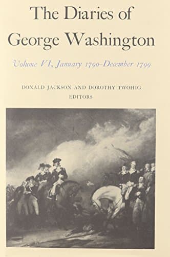 The Diaries of George Washington: January 1790-December 1799 (Volume 6)