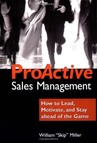 Proactive Sales Management: How to Lead, Motivate, and Stay Ahead of the Game