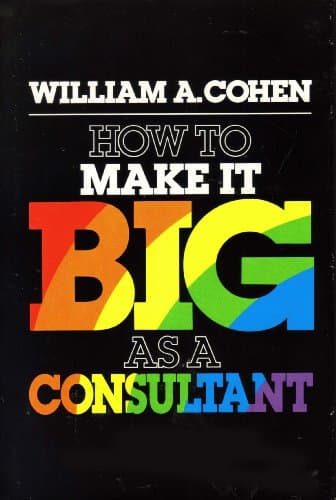 Book cover for How to make it big as a consultant by Cohen, William A.