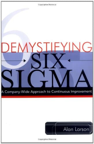 Demystifying Six Sigma: A Company-Wide Approach to Continuous Improvement
