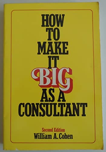 Book cover for How to Make It Big as a Consultant by Cohen, William A.