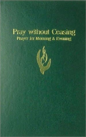 Pray Without Ceasing: Prayer for Morning & Evening