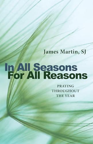 Book cover for In All Seasons, For All Reasons: Praying Throughout the Year by Martin SJ, James