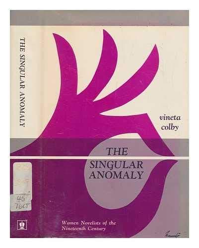 Book cover for The Singular Anomaly: Women Novelists of the Nineteenth Century by Colby, Vineta