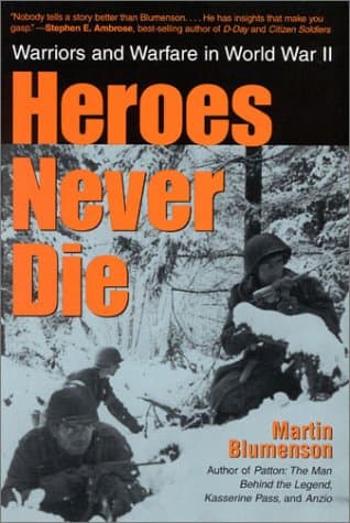 Book cover for Heroes Never Die: Warriors and Warfare in World War II by Blumenson, Martin