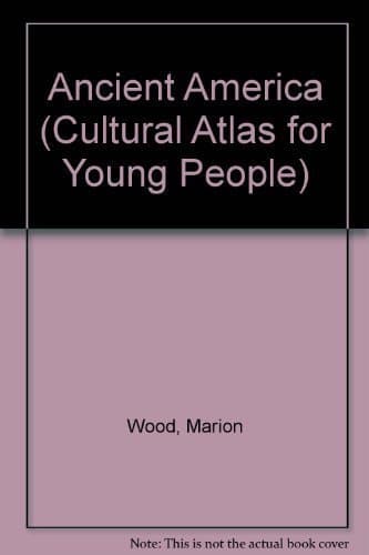 Book cover for Ancient America (Cultural Atlas for Young People) by Wood, Marion